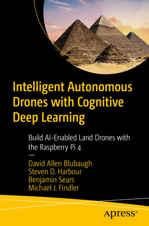 Buchcover Intelligent Autonomous Drones with Cognitive Deep Learning | David Allen Blubaugh | EAN 9781484268025 | ISBN 1-4842-6802-4 | ISBN 978-1-4842-6802-5