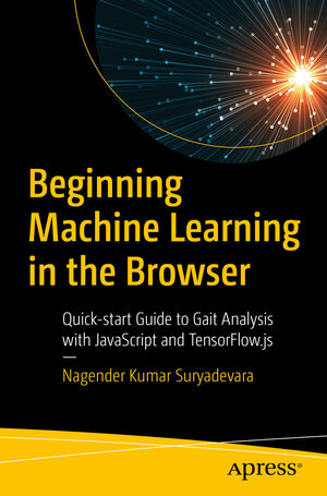 Buchcover Beginning Machine Learning in the Browser | Nagender Kumar Suryadevara | EAN 9781484268421 | ISBN 1-4842-6842-3 | ISBN 978-1-4842-6842-1