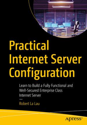 Buchcover Practical Internet Server Configuration | Robert La Lau | EAN 9781484269602 | ISBN 1-4842-6960-8 | ISBN 978-1-4842-6960-2