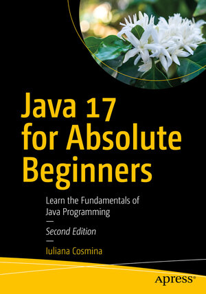 Buchcover Java 17 for Absolute Beginners | Iuliana Cosmina | EAN 9781484270806 | ISBN 1-4842-7080-0 | ISBN 978-1-4842-7080-6