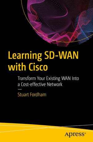 Buchcover Learning SD-WAN with Cisco | Stuart Fordham | EAN 9781484273470 | ISBN 1-4842-7347-8 | ISBN 978-1-4842-7347-0