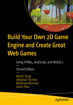 Buchcover Build Your Own 2D Game Engine and Create Great Web Games | Kelvin Sung | EAN 9781484273760 | ISBN 1-4842-7376-1 | ISBN 978-1-4842-7376-0