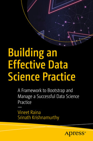 Buchcover Building an Effective Data Science Practice | Vineet Raina | EAN 9781484274187 | ISBN 1-4842-7418-0 | ISBN 978-1-4842-7418-7