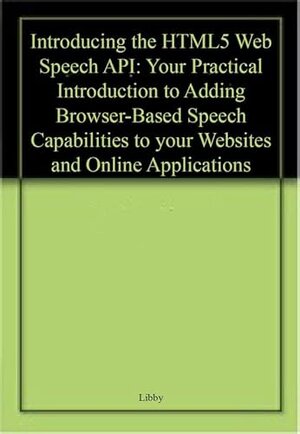 Buchcover Introducing the HTML5 Web Speech API: Your Practical Introduction to Adding Browser-Based Speech Capabilities to your Websites and Online Applications  | EAN 9781484275290 | ISBN 1-4842-7529-2 | ISBN 978-1-4842-7529-0