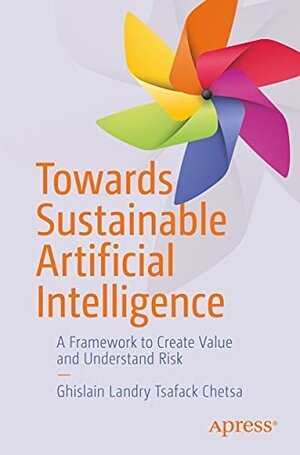 Buchcover Towards Sustainable Artificial Intelligence: A Framework to Create Value and Understand Risk  | EAN 9781484275399 | ISBN 1-4842-7539-X | ISBN 978-1-4842-7539-9