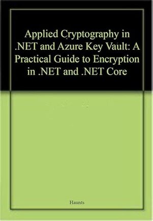 Buchcover Applied Cryptography in .NET and Azure Key Vault: A Practical Guide to Encryption in .NET and .NET Core | Haunts | EAN 9781484275436 | ISBN 1-4842-7543-8 | ISBN 978-1-4842-7543-6