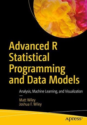 Buchcover Advanced R Statistical Programming and Data Models: Analysis Machine Learning and Visualization | Wiley | EAN 9781484275979 | ISBN 1-4842-7597-7 | ISBN 978-1-4842-7597-9