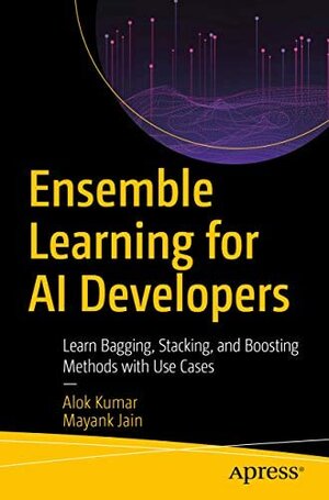 Buchcover Ensemble Learning for AI Developers: Learn Bagging Stacking and Boosting Methods with Use Cases  | EAN 9781484276204 | ISBN 1-4842-7620-5 | ISBN 978-1-4842-7620-4