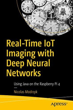 Buchcover Real-Time IoT Imaging with Deep Neural Networks: Using Java on the Raspberry Pi 4  | EAN 9781484276396 | ISBN 1-4842-7639-6 | ISBN 978-1-4842-7639-6