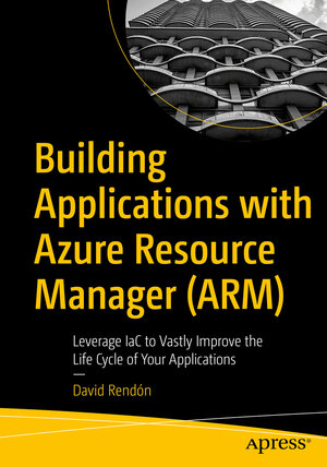 Buchcover Building Applications with Azure Resource Manager (ARM) | David Rendón | EAN 9781484277478 | ISBN 1-4842-7747-3 | ISBN 978-1-4842-7747-8