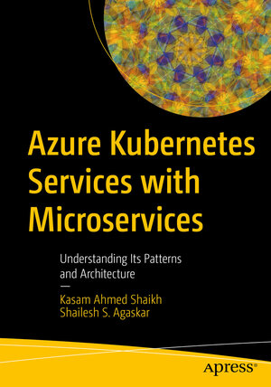 Buchcover Azure Kubernetes Services with Microservices | Kasam Ahmed Shaikh | EAN 9781484278093 | ISBN 1-4842-7809-7 | ISBN 978-1-4842-7809-3