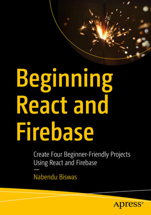 Buchcover Beginning React and Firebase | Nabendu Biswas | EAN 9781484278116 | ISBN 1-4842-7811-9 | ISBN 978-1-4842-7811-6