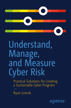 Buchcover Understand, Manage, and Measure Cyber Risk | Ryan Leirvik | EAN 9781484278208 | ISBN 1-4842-7820-8 | ISBN 978-1-4842-7820-8