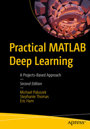 Buchcover Practical MATLAB Deep Learning | Michael Paluszek | EAN 9781484279113 | ISBN 1-4842-7911-5 | ISBN 978-1-4842-7911-3