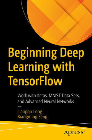Buchcover Beginning Deep Learning with TensorFlow | Liangqu Long | EAN 9781484279144 | ISBN 1-4842-7914-X | ISBN 978-1-4842-7914-4