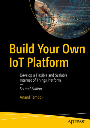 Buchcover Build Your Own IoT Platform | Anand Tamboli | EAN 9781484280720 | ISBN 1-4842-8072-5 | ISBN 978-1-4842-8072-0