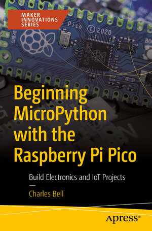 Buchcover Beginning MicroPython with the Raspberry Pi Pico | Charles Bell | EAN 9781484281352 | ISBN 1-4842-8135-7 | ISBN 978-1-4842-8135-2