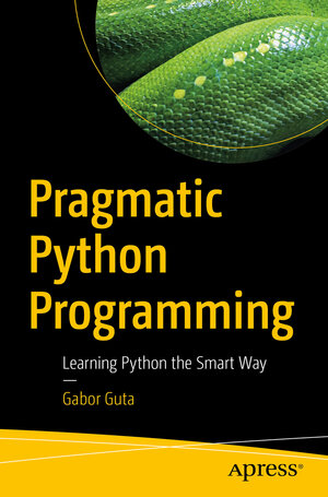 Buchcover Pragmatic Python Programming | Gabor Guta | EAN 9781484281529 | ISBN 1-4842-8152-7 | ISBN 978-1-4842-8152-9