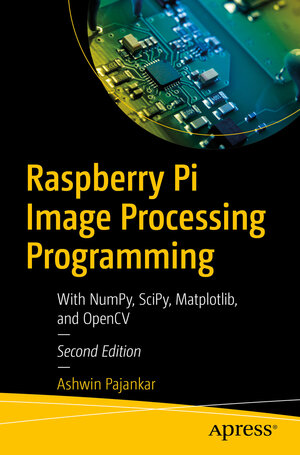 Buchcover Raspberry Pi Image Processing Programming | Ashwin Pajankar | EAN 9781484282700 | ISBN 1-4842-8270-1 | ISBN 978-1-4842-8270-0