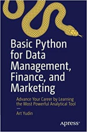 Buchcover Basic Python for Data Management Finance and Marketing: Advance Your Career by Learning the Most Powerful Analytical Tool | Yudin | EAN 9781484283974 | ISBN 1-4842-8397-X | ISBN 978-1-4842-8397-4