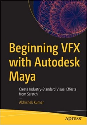Buchcover Beginning VFX with Autodesk Maya: Create Industry-Standard Visual Effects from Scratch | Kumar | EAN 9781484284582 | ISBN 1-4842-8458-5 | ISBN 978-1-4842-8458-2