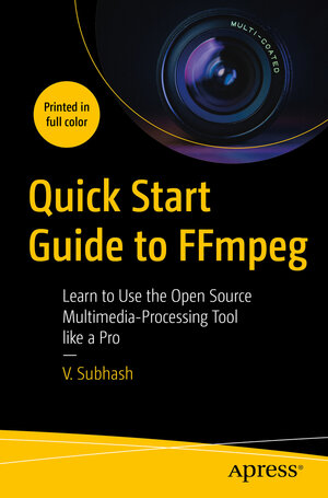 Buchcover Quick Start Guide to FFmpeg | V. Subhash | EAN 9781484287002 | ISBN 1-4842-8700-2 | ISBN 978-1-4842-8700-2