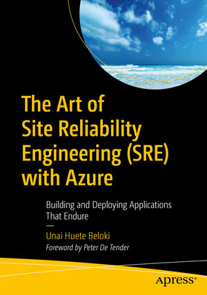 Buchcover The Art of Site Reliability Engineering (SRE) with Azure | Unai Huete Beloki | EAN 9781484287033 | ISBN 1-4842-8703-7 | ISBN 978-1-4842-8703-3