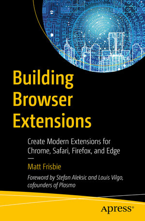 Buchcover Building Browser Extensions | Matt Frisbie | EAN 9781484287248 | ISBN 1-4842-8724-X | ISBN 978-1-4842-8724-8
