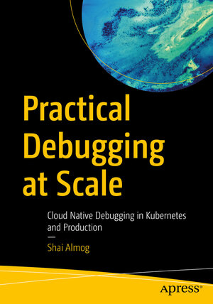 Buchcover Practical Debugging at Scale | Shai Almog | EAN 9781484290415 | ISBN 1-4842-9041-0 | ISBN 978-1-4842-9041-5