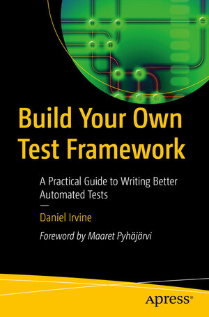 Buchcover Build Your Own Test Framework | Daniel Irvine | EAN 9781484292464 | ISBN 1-4842-9246-4 | ISBN 978-1-4842-9246-4