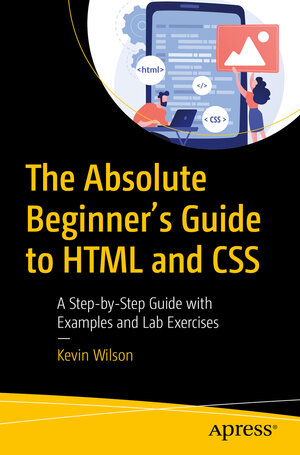 Buchcover The Absolute Beginner's Guide to HTML and CSS | Kevin Wilson | EAN 9781484292495 | ISBN 1-4842-9249-9 | ISBN 978-1-4842-9249-5