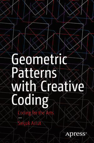 Buchcover Geometric Patterns with Creative Coding | Selçuk Artut | EAN 9781484293898 | ISBN 1-4842-9389-4 | ISBN 978-1-4842-9389-8