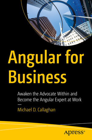 Buchcover Angular for Business | Michael D. Callaghan | EAN 9781484296080 | ISBN 1-4842-9608-7 | ISBN 978-1-4842-9608-0