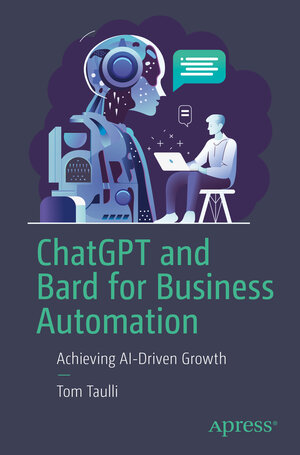 Buchcover ChatGPT and Bard for Business Automation | Tom Taulli | EAN 9781484298510 | ISBN 1-4842-9851-9 | ISBN 978-1-4842-9851-0