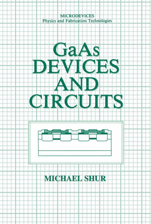 Buchcover GaAs Devices and Circuits | Michael S. Shur | EAN 9781489919892 | ISBN 1-4899-1989-9 | ISBN 978-1-4899-1989-2