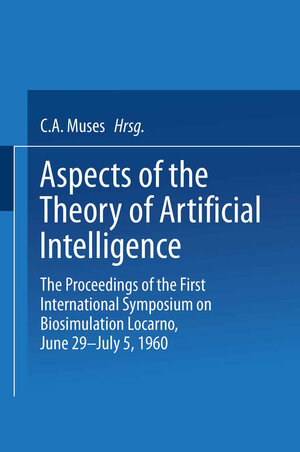 Buchcover Aspects of the Theory of Artificial Intelligence | Charles Arthur Musés | EAN 9781489962690 | ISBN 1-4899-6269-7 | ISBN 978-1-4899-6269-0