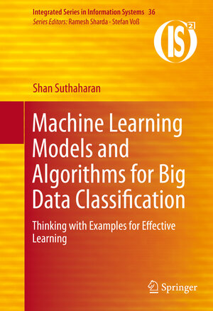 Buchcover Machine Learning Models and Algorithms for Big Data Classification | Shan Suthaharan | EAN 9781489976406 | ISBN 1-4899-7640-X | ISBN 978-1-4899-7640-6
