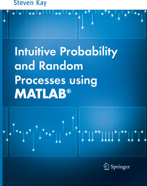 Buchcover Intuitive Probability and Random Processes using MATLAB® | Steven Kay | EAN 9781489977335 | ISBN 1-4899-7733-3 | ISBN 978-1-4899-7733-5