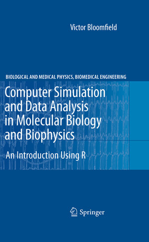Buchcover Computer Simulation and Data Analysis in Molecular Biology and Biophysics | Victor Bloomfield | EAN 9781489985200 | ISBN 1-4899-8520-4 | ISBN 978-1-4899-8520-0