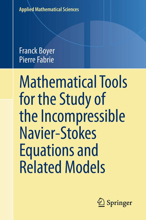 Buchcover Mathematical Tools for the Study of the Incompressible Navier-Stokes Equations andRelated Models | Franck Boyer | EAN 9781489986030 | ISBN 1-4899-8603-0 | ISBN 978-1-4899-8603-0