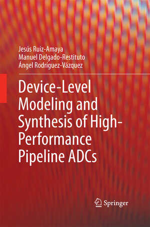 Buchcover Device-Level Modeling and Synthesis of High-Performance Pipeline ADCs | Jesús Ruiz-Amaya | EAN 9781489993182 | ISBN 1-4899-9318-5 | ISBN 978-1-4899-9318-2