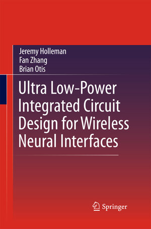 Buchcover Ultra Low-Power Integrated Circuit Design for Wireless Neural Interfaces | Jeremy Holleman | EAN 9781489993700 | ISBN 1-4899-9370-3 | ISBN 978-1-4899-9370-0