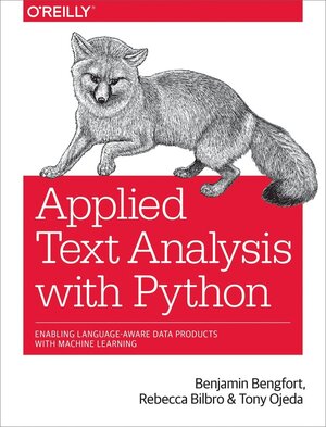 Buchcover Applied Text Analysis with Python. Benjamin Bengfort, Rebecca Bilbro, Tony Ojeda | Benjamin Bengfort, Rebecca Bilbro, Tony Ojeda | EAN 9781491963043 | ISBN 1-4919-6304-2 | ISBN 978-1-4919-6304-3