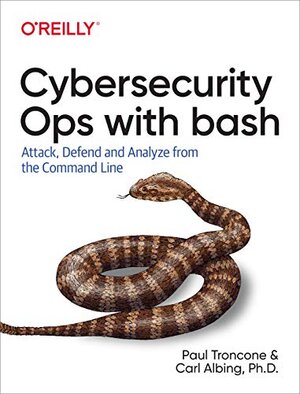 Buchcover Cybersecurity Ops with Bash: Attack, Defend, and Analyze from the Command Line | Troncone, Paul, Albing, Carl | EAN 9781492041313 | ISBN 1-4920-4131-9 | ISBN 978-1-4920-4131-3