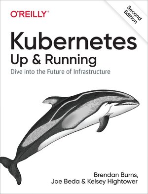 Buchcover Kubernetes: Up and Running. Brendan Burns, Joe Beda, Kelsey Hightower | Brendan Burns, Joe Beda, Kelsey Hightower | EAN 9781492046530 | ISBN 1-4920-4653-1 | ISBN 978-1-4920-4653-0