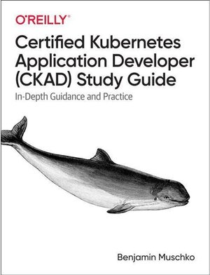Buchcover Certified Kubernetes Application Developer (CKAD) Study Guide. Benjamin Muschko | Benjamin Muschko | EAN 9781492083733 | ISBN 1-4920-8373-9 | ISBN 978-1-4920-8373-3