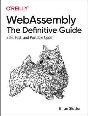 Buchcover WebAssembly: The Definitive Guide. Brian Sletten | Brian Sletten | EAN 9781492089841 | ISBN 1-4920-8984-2 | ISBN 978-1-4920-8984-1