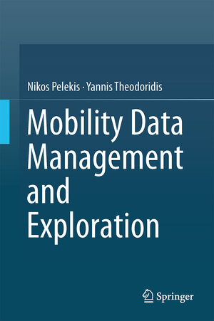 Buchcover Mobility Data Management and Exploration | Nikos Pelekis | EAN 9781493903924 | ISBN 1-4939-0392-6 | ISBN 978-1-4939-0392-4