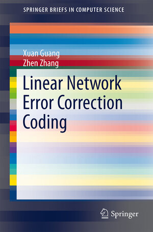 Buchcover Linear Network Error Correction Coding | Xuan Guang | EAN 9781493905874 | ISBN 1-4939-0587-2 | ISBN 978-1-4939-0587-4