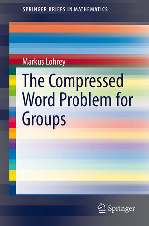 Buchcover The Compressed Word Problem for Groups | Markus Lohrey | EAN 9781493907489 | ISBN 1-4939-0748-4 | ISBN 978-1-4939-0748-9